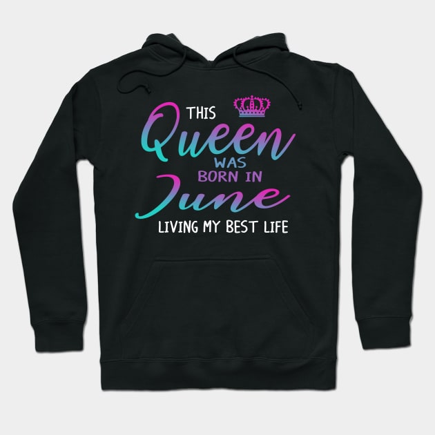 This Queen was born in June living my best life Hoodie by crosszcp2